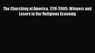 [PDF Download] The Churching of America 1776-2005: Winners and Losers in Our Religious Economy