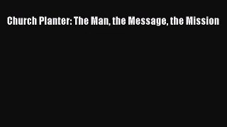 [PDF Download] Church Planter: The Man the Message the Mission [PDF] Full Ebook