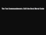 [PDF Download] The Ten Commandments: Still the Best Moral Code [PDF] Online