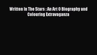 [PDF Download] Written In The Stars : An Art O Biography and Colouring Extravaganza [Download]