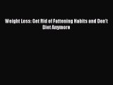 [PDF Download] Weight Loss: Get Rid of Fattening Habits and Don't Diet Anymore [PDF] Full Ebook