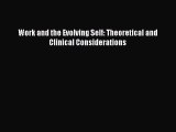 [PDF Download] Work and the Evolving Self: Theoretical and Clinical Considerations [PDF] Full