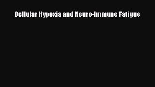 [PDF Download] Cellular Hypoxia and Neuro-Immune Fatigue [Read] Full Ebook