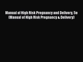 [PDF Download] Manual of High Risk Pregnancy and Delivery 5e (Manual of High Risk Pregnancy