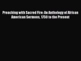 [PDF Download] Preaching with Sacred Fire: An Anthology of African American Sermons 1750 to