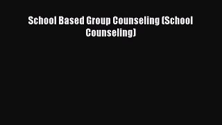 [PDF Download] School Based Group Counseling (School Counseling) [Download] Online