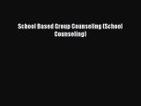 [PDF Download] School Based Group Counseling (School Counseling) [Download] Online