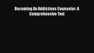 [PDF Download] Becoming An Addictions Counselor: A Comprehensive Text [PDF] Online