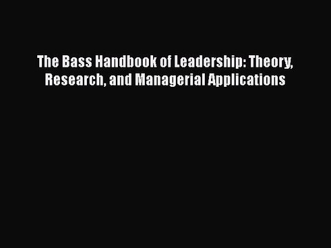 [PDF Download] The Bass Handbook of Leadership: Theory Research and Managerial Applications