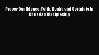 [PDF Download] Proper Confidence: Faith Doubt and Certainty in Christian Discipleship [Download]