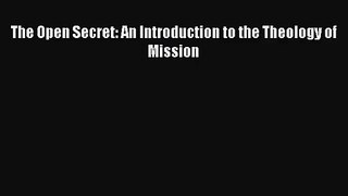 [PDF Download] The Open Secret: An Introduction to the Theology of Mission [Download] Full