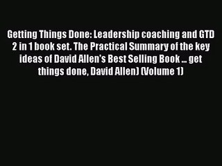 [PDF Download] Getting Things Done: Leadership coaching and GTD 2 in 1 book set. The Practical