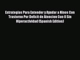 Read Estrategias Para Entender y Ayudar a Ninos Con Trastorno Por Deficit de Atencion Con O