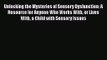 [PDF Download] Unlocking the Mysteries of Sensory Dysfunction: A Resource for Anyone Who Works