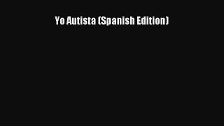 [PDF Download] Yo Autista (Spanish Edition) [Read] Online