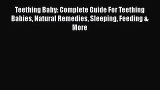 [PDF Download] Teething Baby: Complete Guide For Teething Babies Natural Remedies Sleeping