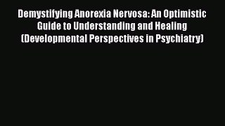 [PDF Download] Demystifying Anorexia Nervosa: An Optimistic Guide to Understanding and Healing
