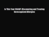 [PDF Download] Is This Your Child?: Discovering and Treating Unrecognized Allergies [PDF] Online