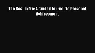 [PDF Download] The Best In Me: A Guided Journal To Personal Achievement [PDF] Online
