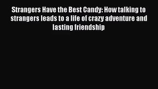 [PDF Download] Strangers Have the Best Candy: How talking to strangers leads to a life of crazy