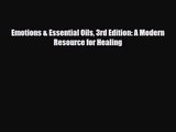 [PDF Download] Emotions & Essential Oils 3rd Edition: A Modern Resource for Healing [Download]