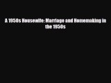 [PDF Download] A 1950s Housewife: Marriage and Homemaking in the 1950s [Read] Full Ebook