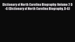 [PDF Download] Dictionary of North Carolina Biography: Volume 2 D-G (Dictionary of North Carolina