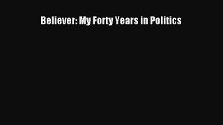 [PDF Download] Believer: My Forty Years in Politics [PDF] Online