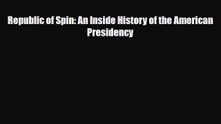 [PDF Download] Republic of Spin: An Inside History of the American Presidency [Download] Online