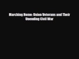 [PDF Download] Marching Home: Union Veterans and Their Unending Civil War [Read] Online