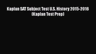 [PDF Download] Kaplan SAT Subject Test U.S. History 2015-2016 (Kaplan Test Prep) [Download]