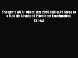 Read 5 Steps to a 5 AP Chemistry 2015 Edition (5 Steps to a 5 on the Advanced Placement Examinations