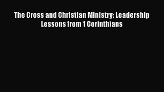 [PDF Download] The Cross and Christian Ministry: Leadership Lessons from 1 Corinthians [PDF]