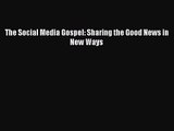[PDF Download] The Social Media Gospel: Sharing the Good News in New Ways [Download] Full Ebook