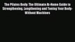 [PDF Download] The Pilates Body: The Ultimate At-Home Guide to Strengthening Lengthening and