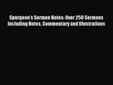 [PDF Download] Spurgeon's Sermon Notes: Over 250 Sermons Including Notes Commentary and Illustrations