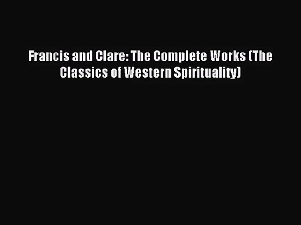 [PDF Download] Francis and Clare: The Complete Works (The Classics of Western Spirituality)