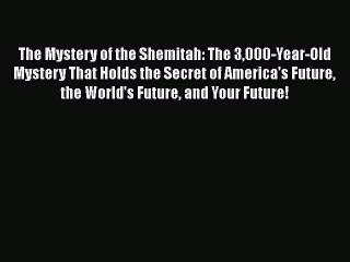[PDF Download] The Mystery of the Shemitah: The 3000-Year-Old Mystery That Holds the Secret