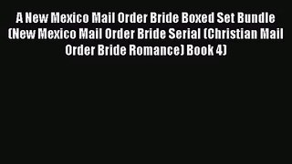 [PDF Download] A New Mexico Mail Order Bride Boxed Set Bundle (New Mexico Mail Order Bride