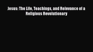 [PDF Download] Jesus: The Life Teachings and Relevance of a Religious Revolutionary [PDF] Online