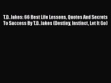 [PDF Download] T.D. Jakes: 66 Best Life Lessons Quotes And Secrets To Success By T.D. Jakes