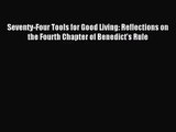 [PDF Download] Seventy-Four Tools for Good Living: Reflections on the Fourth Chapter of Benedict’s