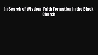 [PDF Download] In Search of Wisdom: Faith Formation in the Black Church [Download] Full Ebook