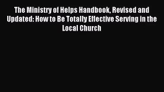 [PDF Download] The Ministry of Helps Handbook Revised and Updated: How to Be Totally Effective