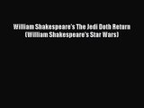 PDF Read Download William Shakespeare's The Jedi Doth Return (William Shakespeare's Star Wars)
