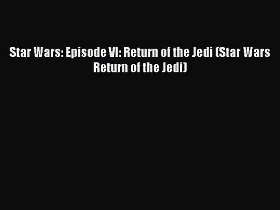 PDF Read Download Star Wars: Episode VI: Return of the Jedi (Star Wars Return of the Jedi)