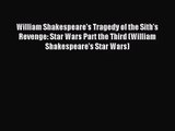 PDF Read Download William Shakespeare's Tragedy of the Sith's Revenge: Star Wars Part the Third