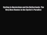 Read Cycling in Amsterdam and the Netherlands: The Very Best Routes in the Cyclist's Paradise