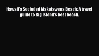 Read Hawaii's Secluded Makalawena Beach: A travel guide to Big Island's best beach. Ebook Online