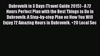 Read Dubrovnik in 3 Days (Travel Guide 2015) - A 72 Hours Perfect Plan with the Best Things